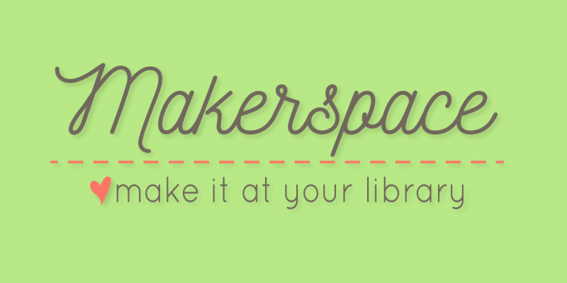 Makerspace - make it at your library