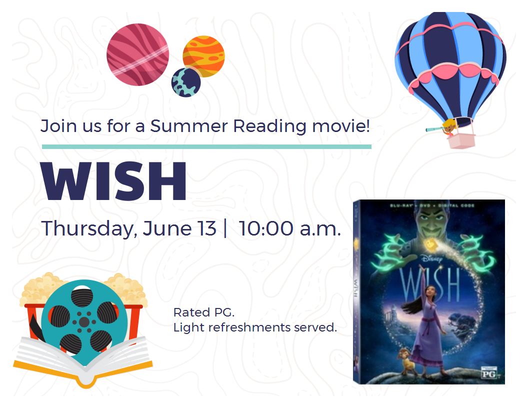 Summer Reading Program movie: Wish, Thursday, June 13 at 10:00 am