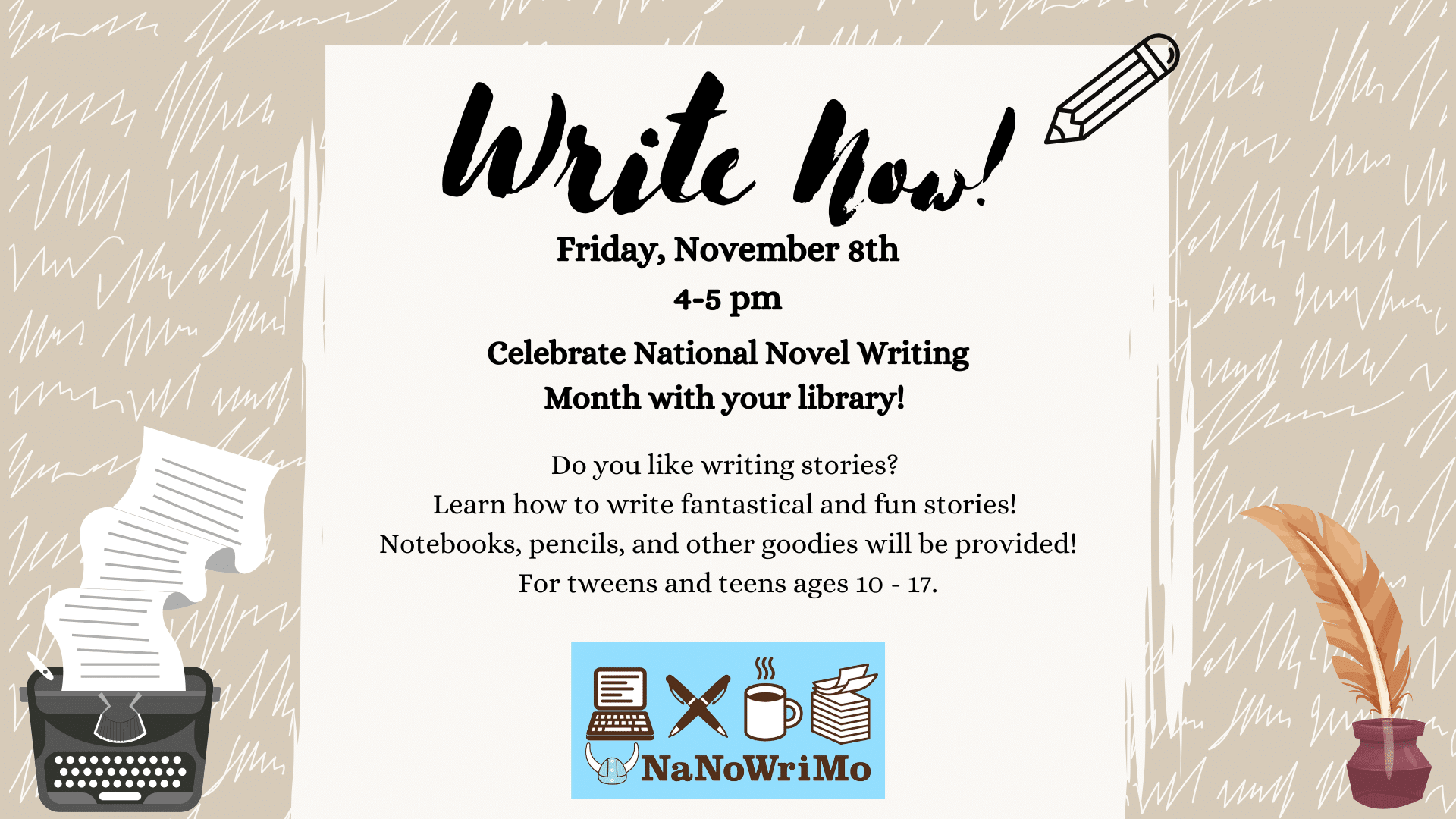 Write Now! Friday, November 8, 4-5 pm, writing workshop for teens and tweens